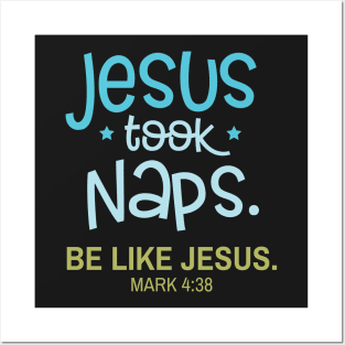 Jesus Took Naps Be Like Jesus Mark 4:38 Posters and Art